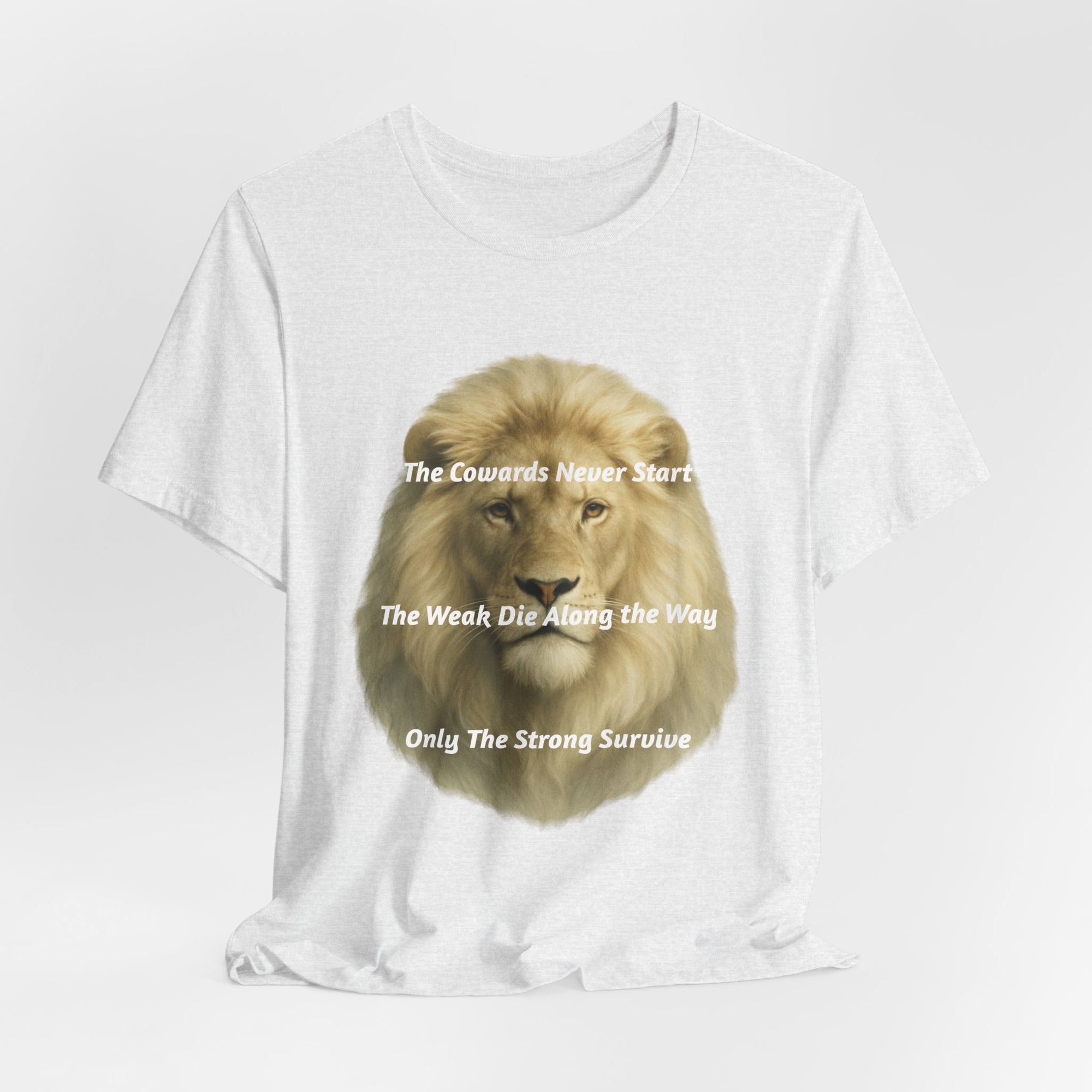 Lion Graphic Tee — “The Cowards Never Start / The Weak Die Along the Way / Only The Strong Survive” Inspirational Men’s T‑Shirt