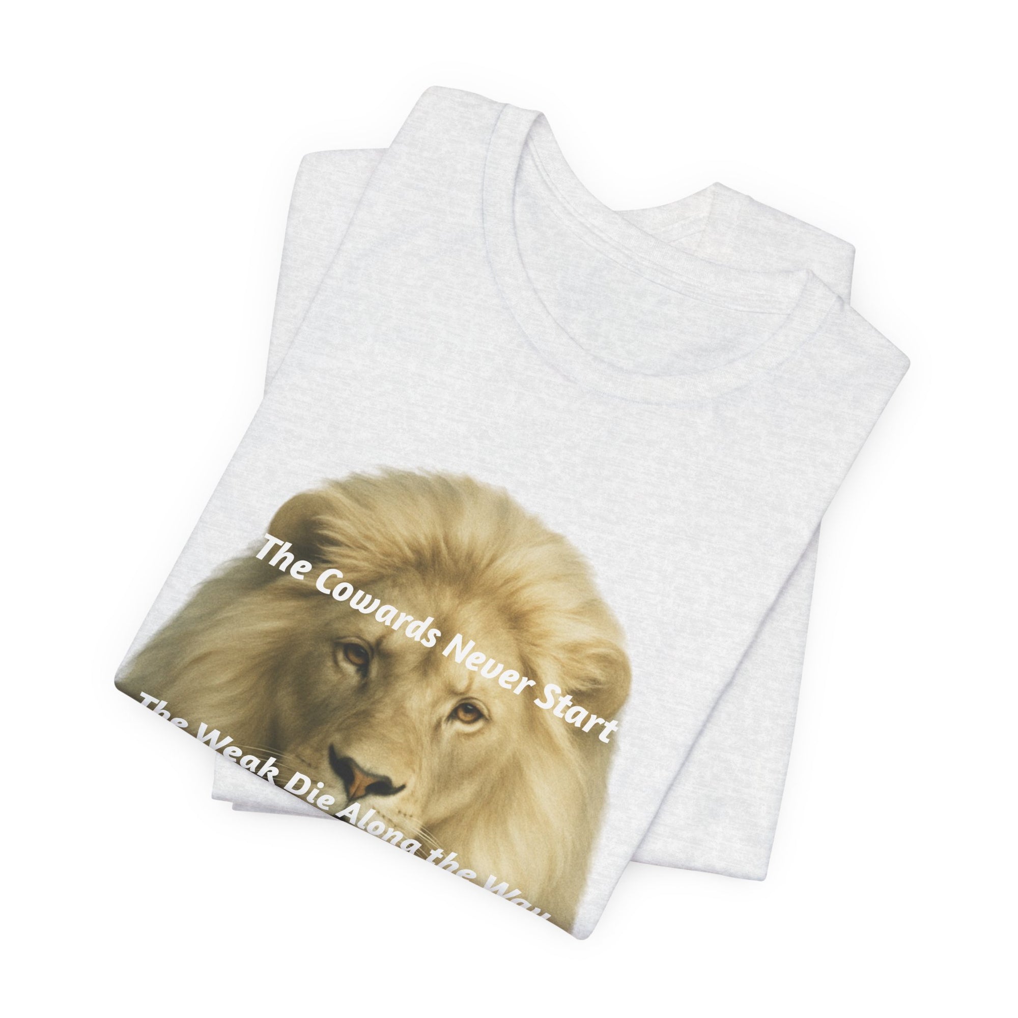 Lion Graphic Tee — “The Cowards Never Start / The Weak Die Along the Way / Only The Strong Survive” Inspirational Men’s T‑Shirt
