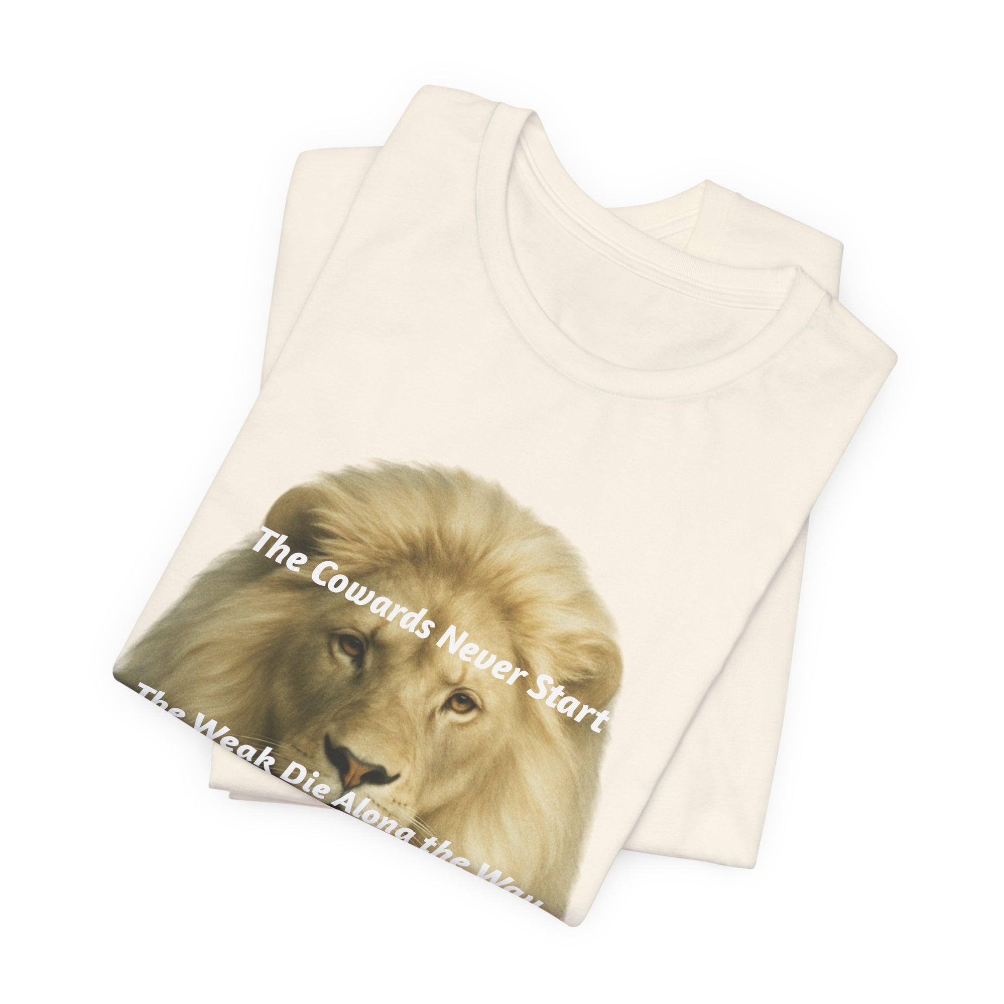 Lion Graphic Tee — “The Cowards Never Start / The Weak Die Along the Way / Only The Strong Survive” Inspirational Men’s T‑Shirt