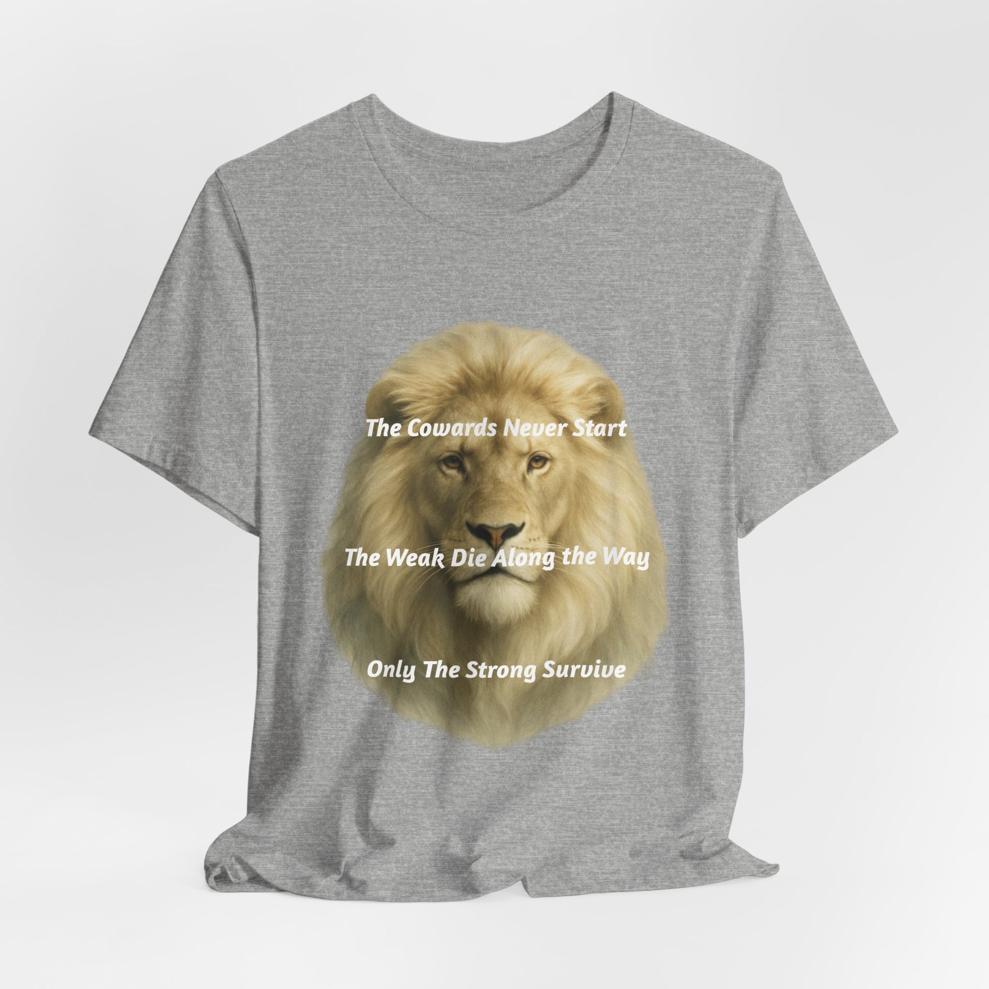 Lion Graphic Tee — “The Cowards Never Start / The Weak Die Along the Way / Only The Strong Survive” Inspirational Men’s T‑Shirt