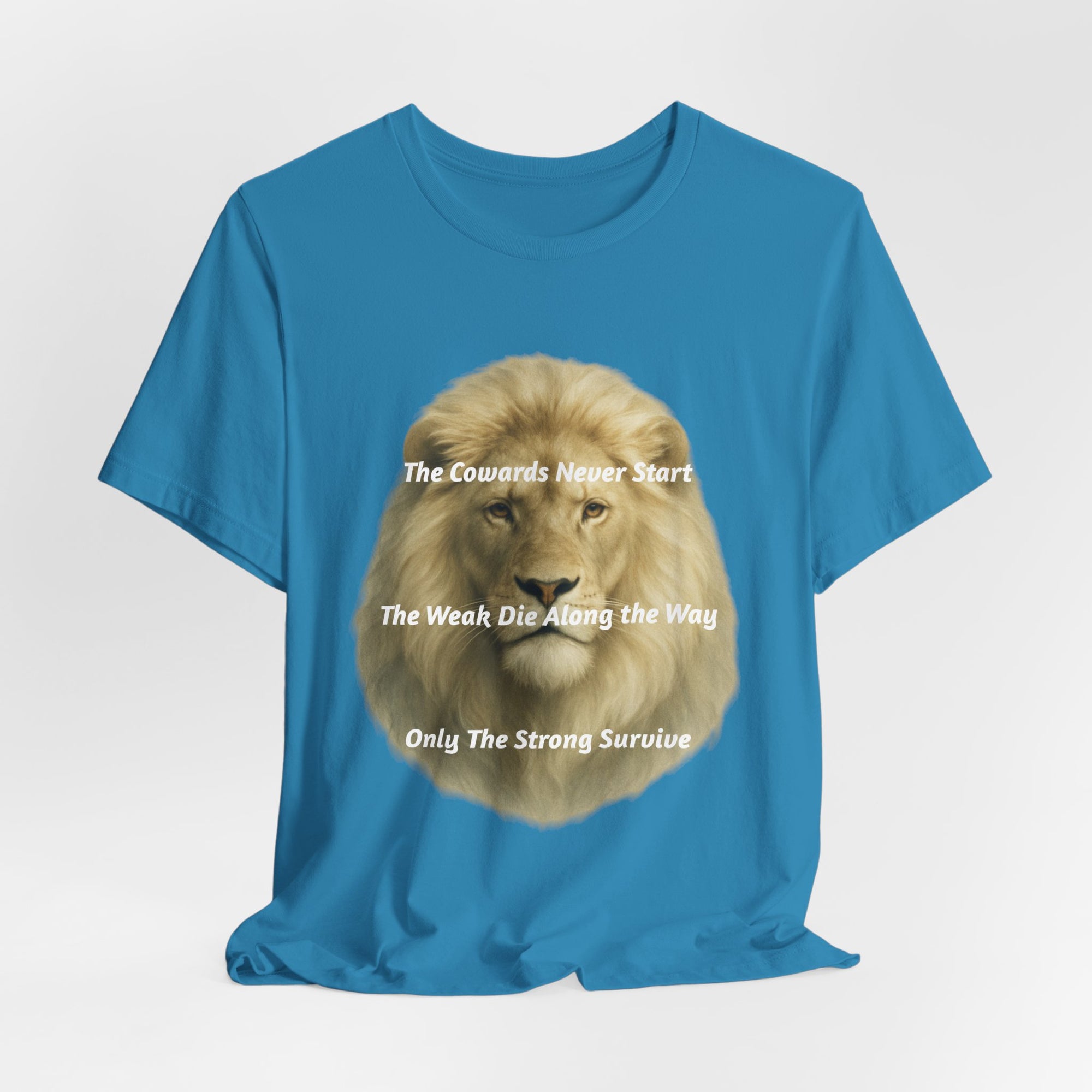 Lion Graphic Tee — “The Cowards Never Start / The Weak Die Along the Way / Only The Strong Survive” Inspirational Men’s T‑Shirt
