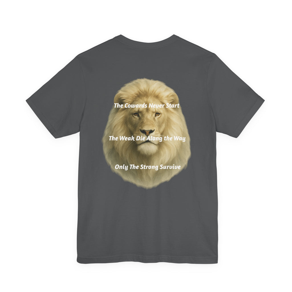 Lion Graphic Tee — “The Cowards Never Start / The Weak Die Along the Way / Only The Strong Survive” Inspirational Men’s T‑Shirt