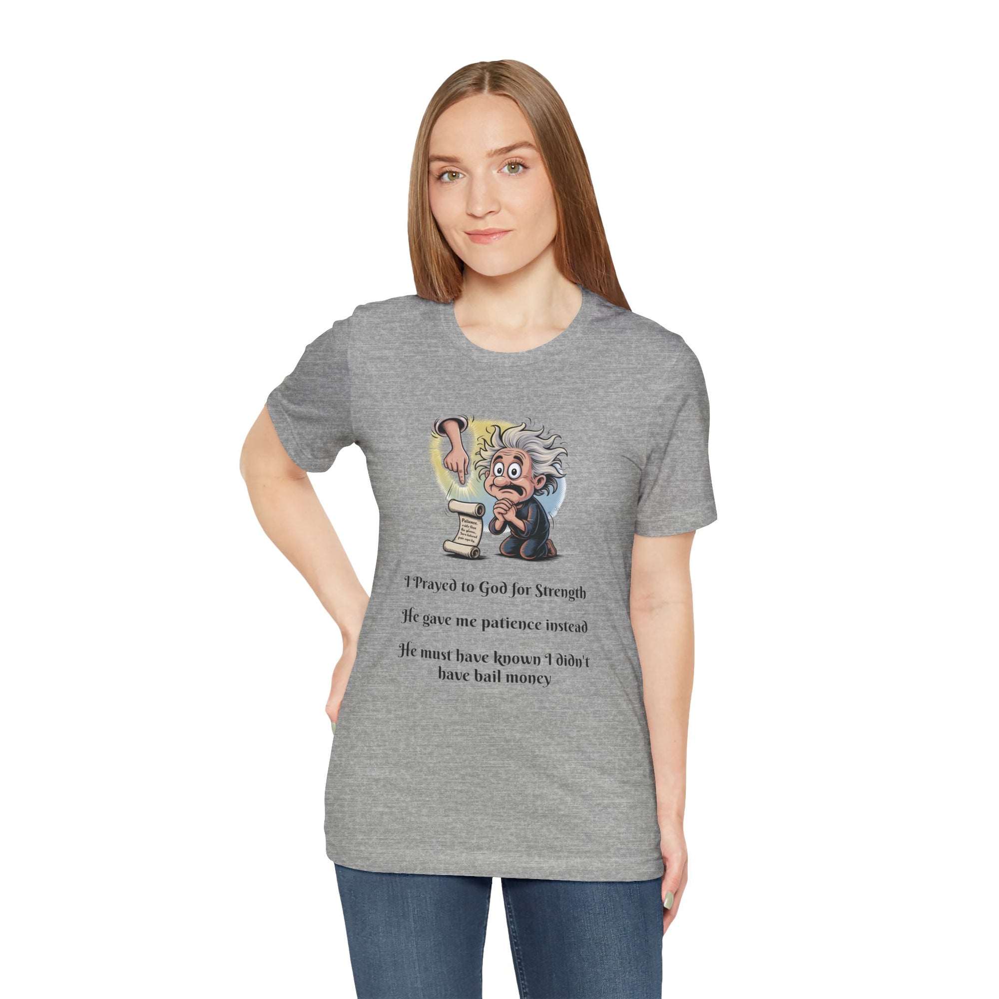 Funny Prayer T-Shirt — "I Prayed to God for Strength...He Gave Me Patience Instead"