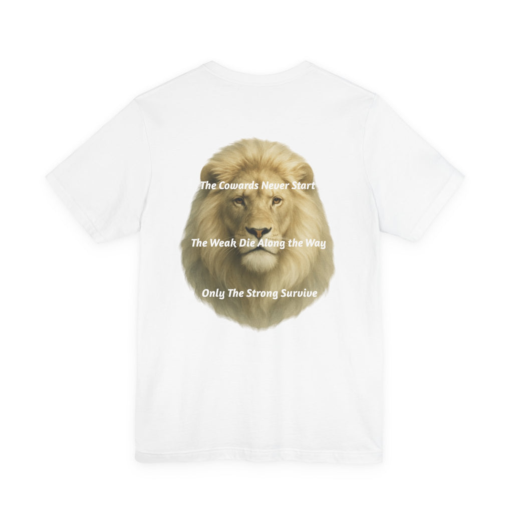 Lion Graphic Tee — “The Cowards Never Start / The Weak Die Along the Way / Only The Strong Survive” Inspirational Men’s T‑Shirt
