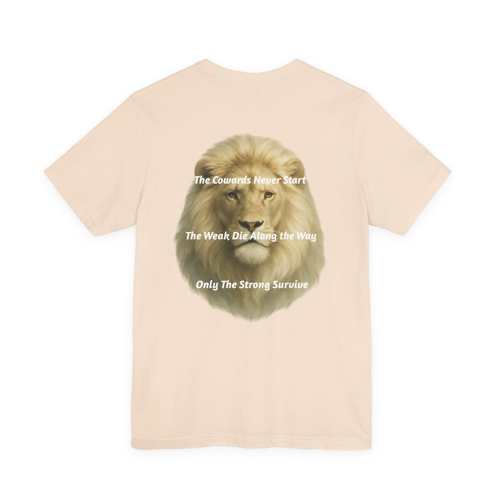 Lion Graphic Tee — “The Cowards Never Start / The Weak Die Along the Way / Only The Strong Survive” Inspirational Men’s T‑Shirt