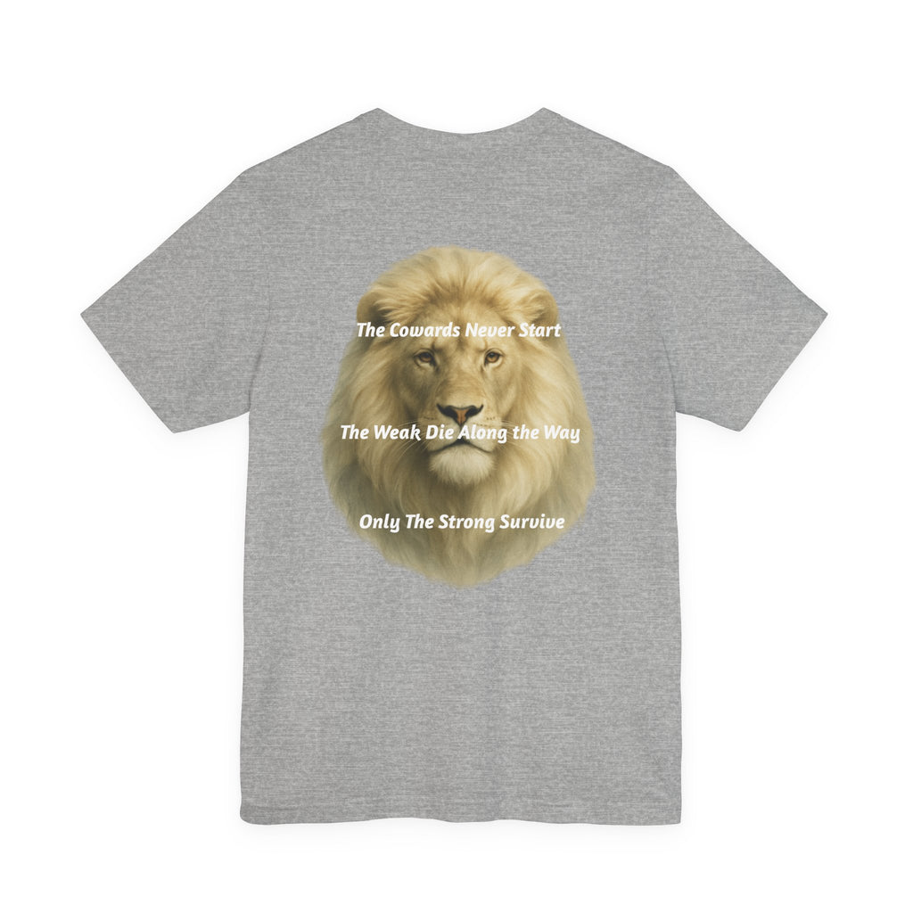 Lion Graphic Tee — “The Cowards Never Start / The Weak Die Along the Way / Only The Strong Survive” Inspirational Men’s T‑Shirt
