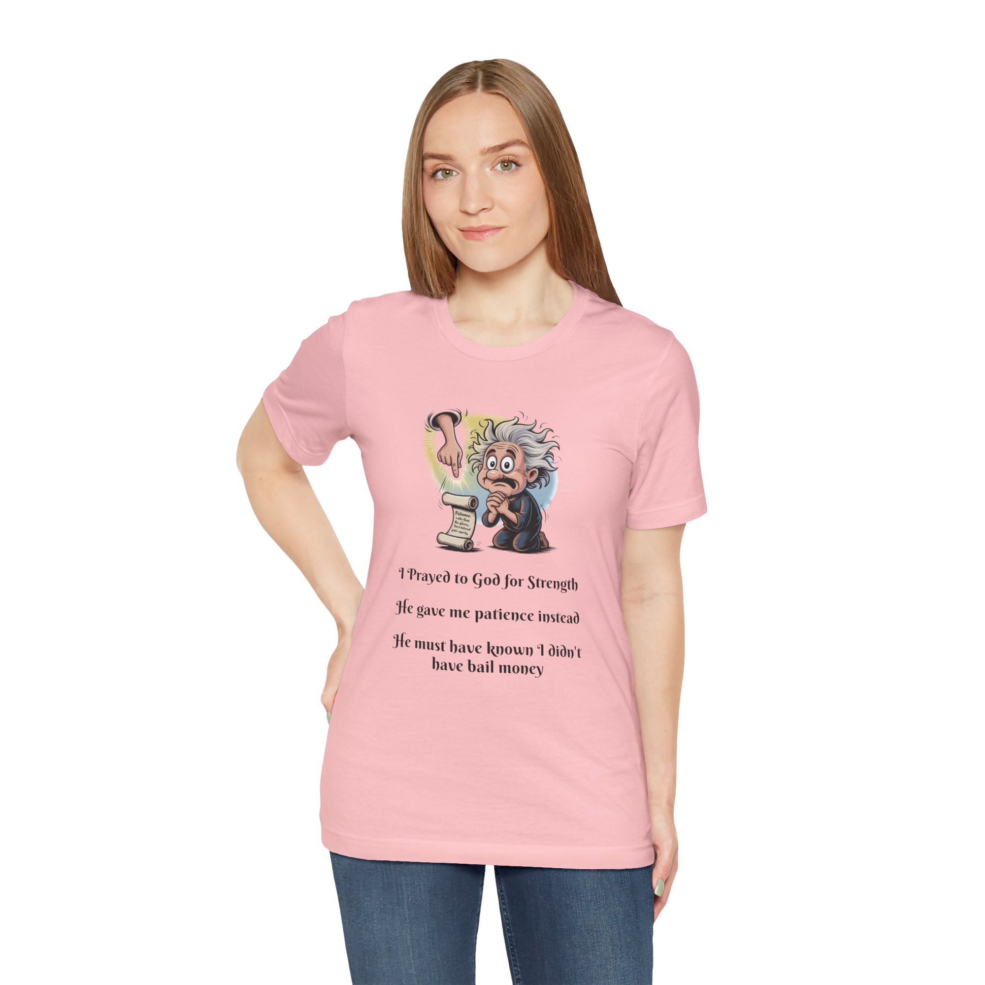 Funny Prayer T-Shirt — "I Prayed to God for Strength...He Gave Me Patience Instead"