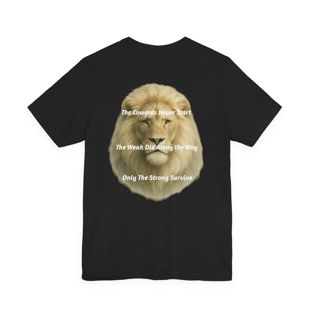 Lion Graphic Tee — “The Cowards Never Start / The Weak Die Along the Way / Only The Strong Survive” Inspirational Men’s T‑Shirt